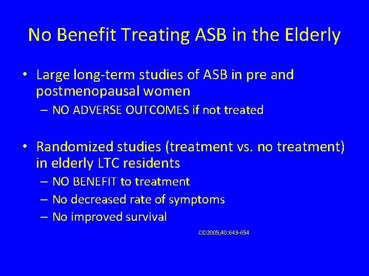 No Benefit Treating ASB in the Elderly • Large long-term studies of ASB in