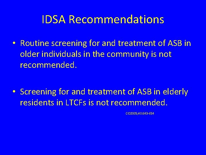 IDSA Recommendations • Routine screening for and treatment of ASB in older individuals in