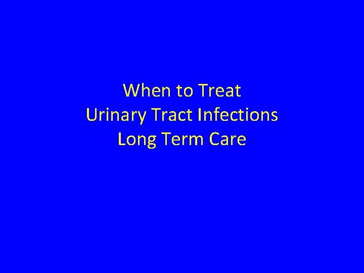 When to Treat Urinary Tract Infections Long Term Care 