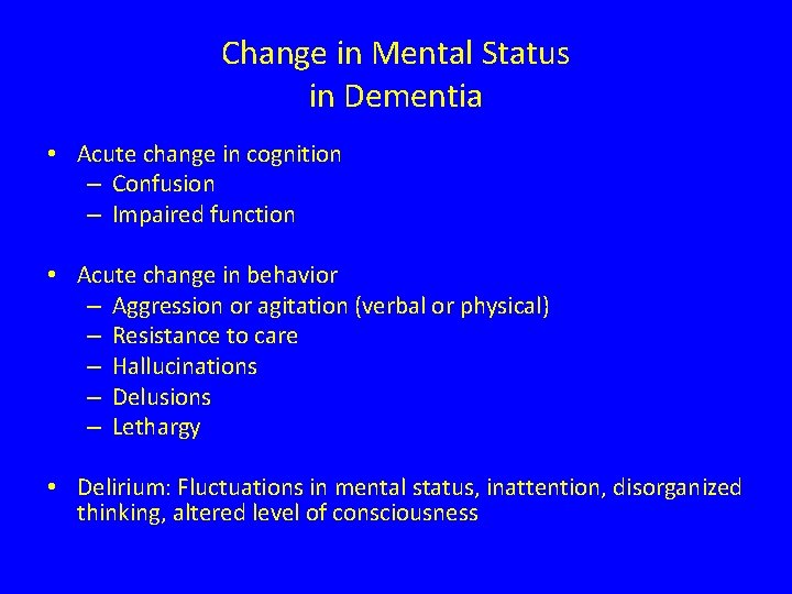 Change in Mental Status in Dementia • Acute change in cognition – Confusion –