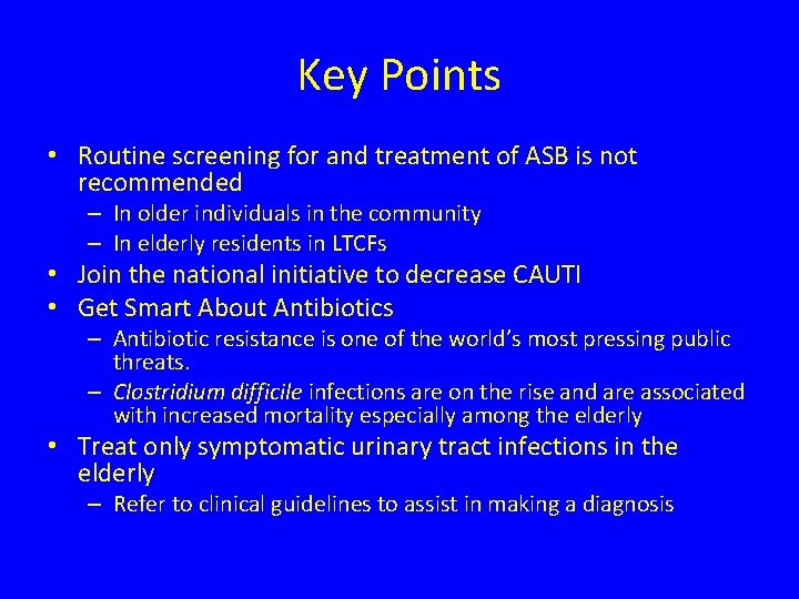 Key Points • Routine screening for and treatment of ASB is not recommended –