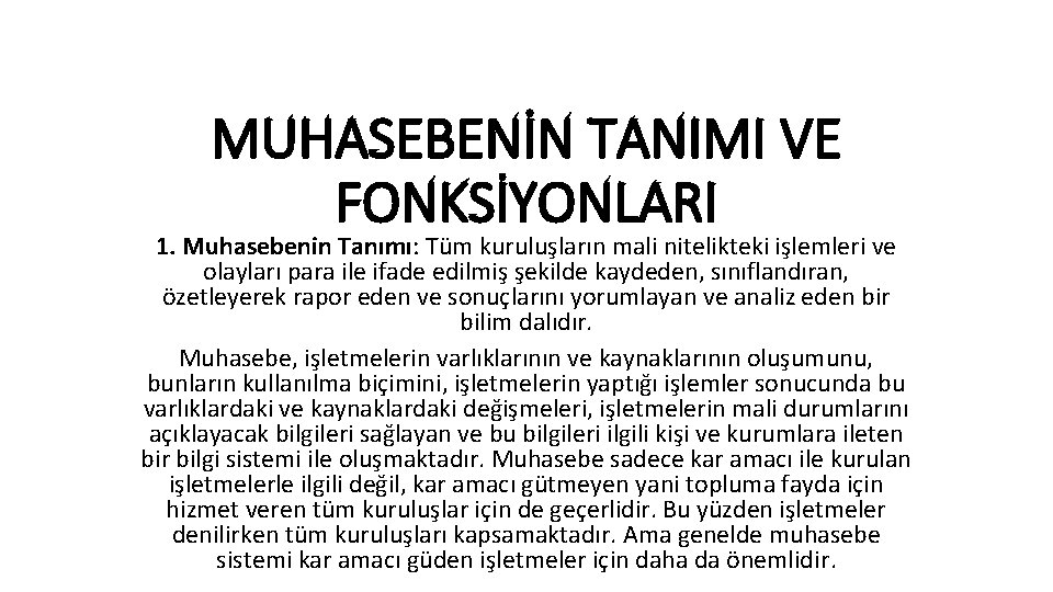 MUHASEBENİN TANIMI VE FONKSİYONLARI 1. Muhasebenin Tanımı: Tüm kuruluşların mali nitelikteki işlemleri ve olayları