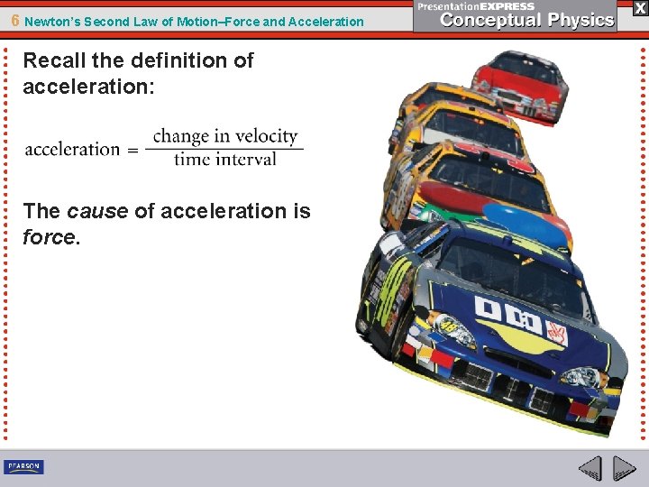 6 Newton’s Second Law of Motion–Force and Acceleration Recall the definition of acceleration: The