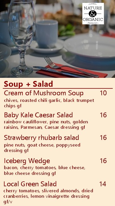 Soup + Salad Cream of Mushroom Soup 10 Baby Kale Caesar Salad 16 Strawberry