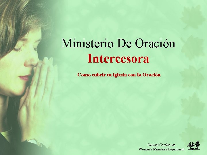 Ministerio De Oración Intercesora Como cubrir tu iglesia con la Oración General Conference Women’s