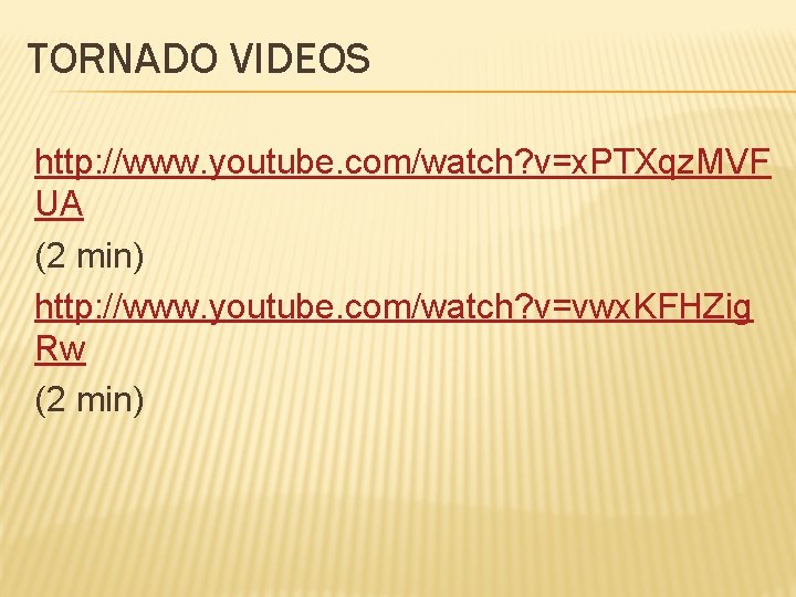 TORNADO VIDEOS http: //www. youtube. com/watch? v=x. PTXqz. MVF UA (2 min) http: //www.