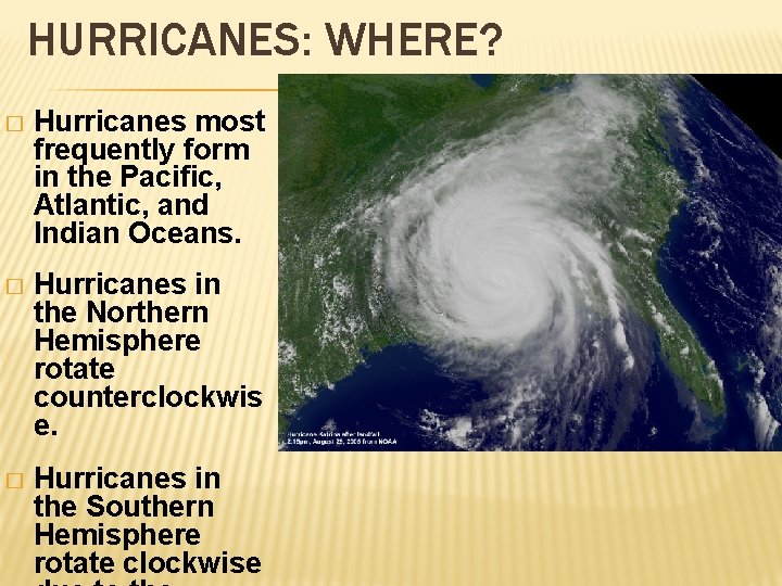 HURRICANES: WHERE? � Hurricanes most frequently form in the Pacific, Atlantic, and Indian Oceans.