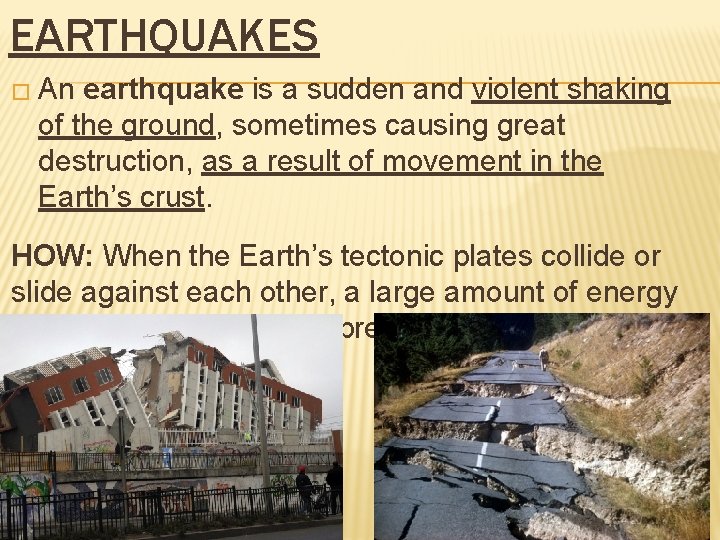 EARTHQUAKES � An earthquake is a sudden and violent shaking of the ground, sometimes