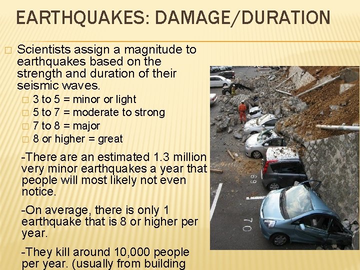 EARTHQUAKES: DAMAGE/DURATION � Scientists assign a magnitude to earthquakes based on the strength and
