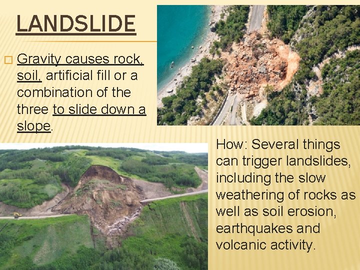 LANDSLIDE � Gravity causes rock, soil, artificial fill or a combination of the three