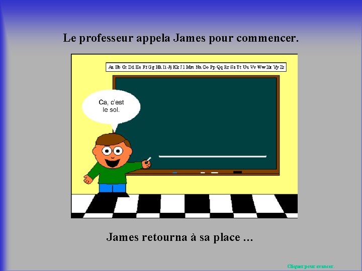 Le professeur appela James pour commencer. James retourna à sa place … Cliquer pour