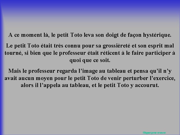 A ce moment là, le petit Toto leva son doigt de façon hystérique. Le