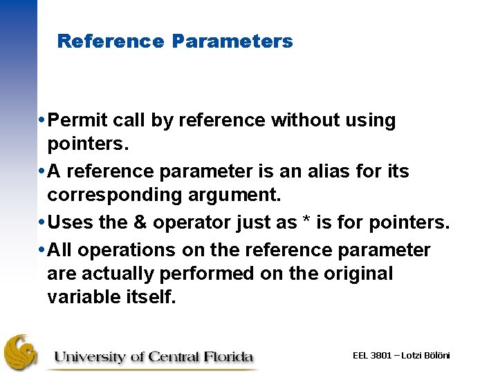 Reference Parameters Permit call by reference without using pointers. A reference parameter is an