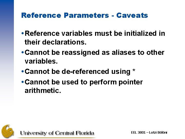 Reference Parameters - Caveats Reference variables must be initialized in their declarations. Cannot be