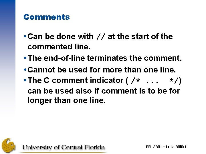 Comments Can be done with // at the start of the commented line. The