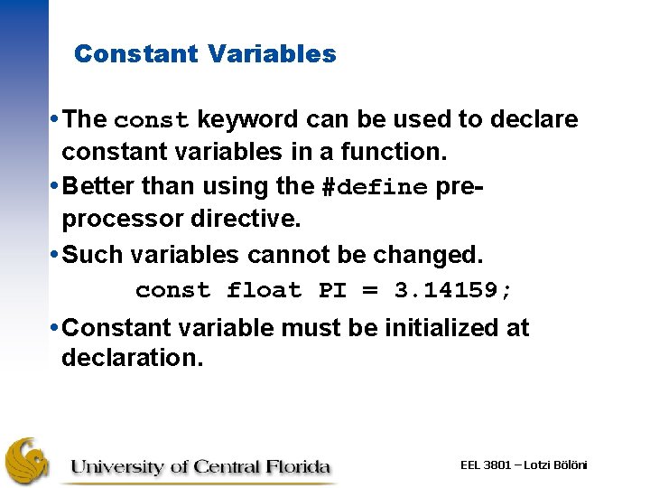 Constant Variables The const keyword can be used to declare constant variables in a