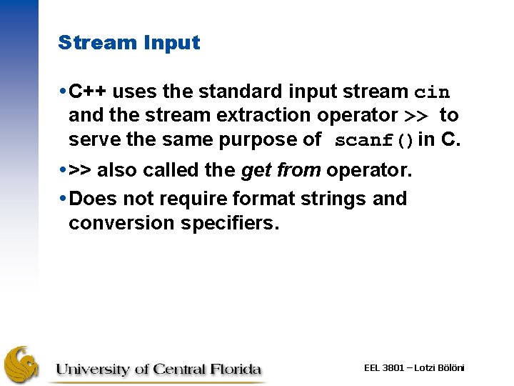 Stream Input C++ uses the standard input stream cin and the stream extraction operator