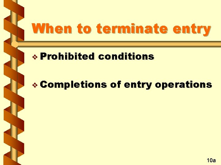 When to terminate entry v Prohibited conditions v Completions of entry operations 10 a When to terminate entry v Prohibited conditions v Completions of entry operations 10 a
