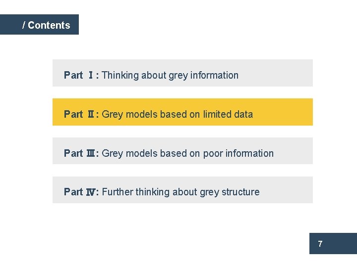 / Contents Part Ⅰ: Thinking about grey information Part Ⅱ: Grey models based on
