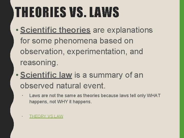 THEORIES VS. LAWS • Scientific theories are explanations for some phenomena based on observation,