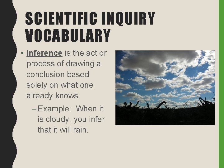 SCIENTIFIC INQUIRY VOCABULARY • Inference is the act or process of drawing a conclusion