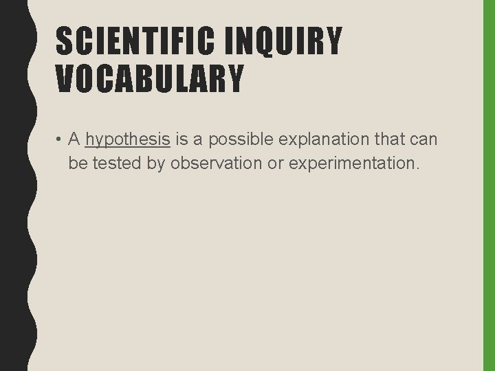 SCIENTIFIC INQUIRY VOCABULARY • A hypothesis is a possible explanation that can be tested