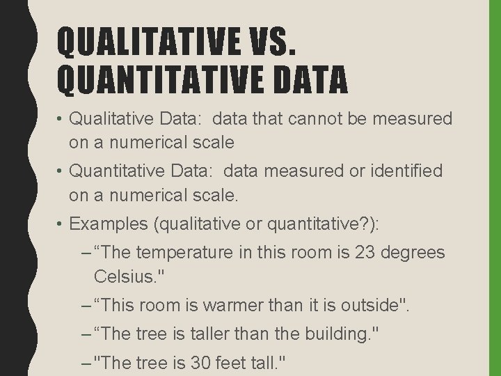 QUALITATIVE VS. QUANTITATIVE DATA • Qualitative Data: data that cannot be measured on a