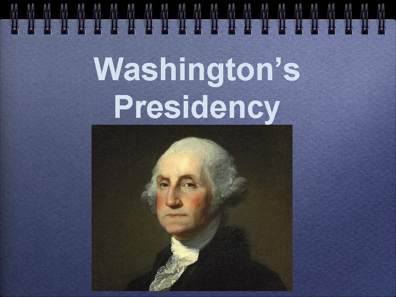 Washington’s Presidency 