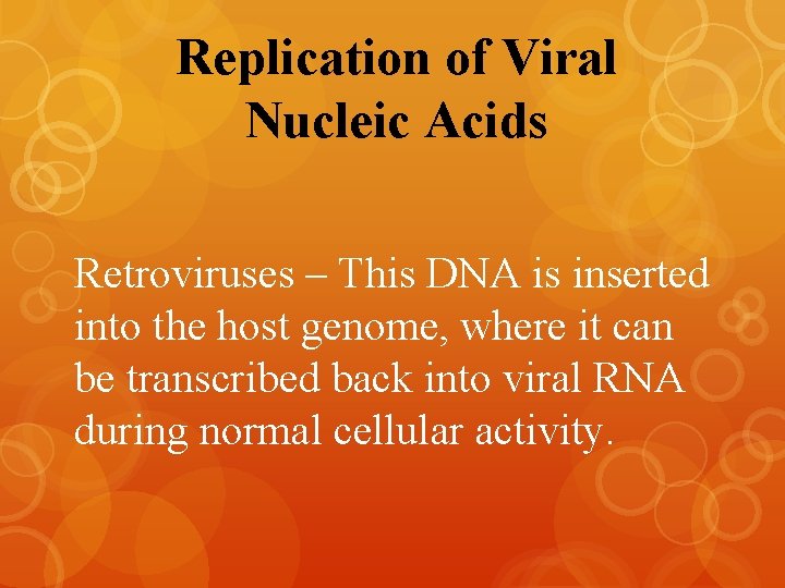 Replication of Viral Nucleic Acids Retroviruses – This DNA is inserted into the host