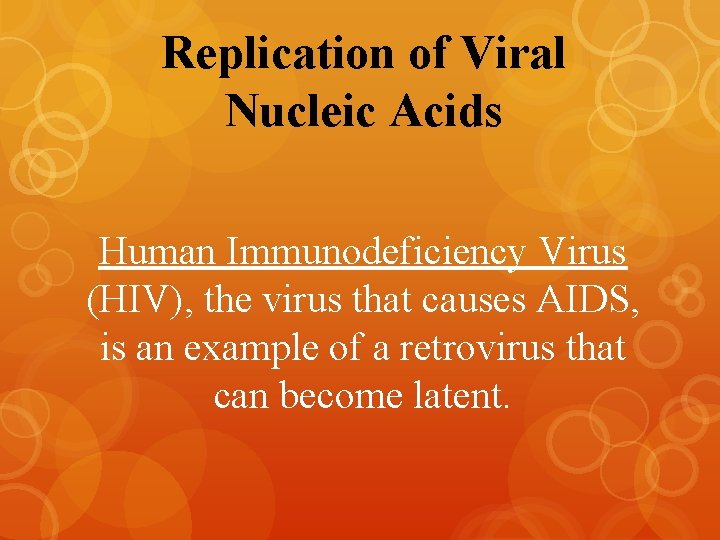 Replication of Viral Nucleic Acids Human Immunodeficiency Virus (HIV), the virus that causes AIDS,