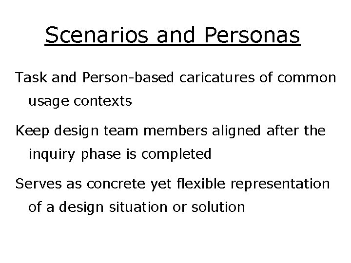 Scenarios and Personas Task and Person-based caricatures of common usage contexts Keep design team