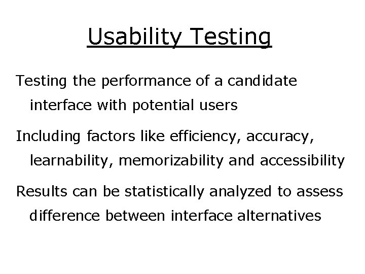 Usability Testing the performance of a candidate interface with potential users Including factors like
