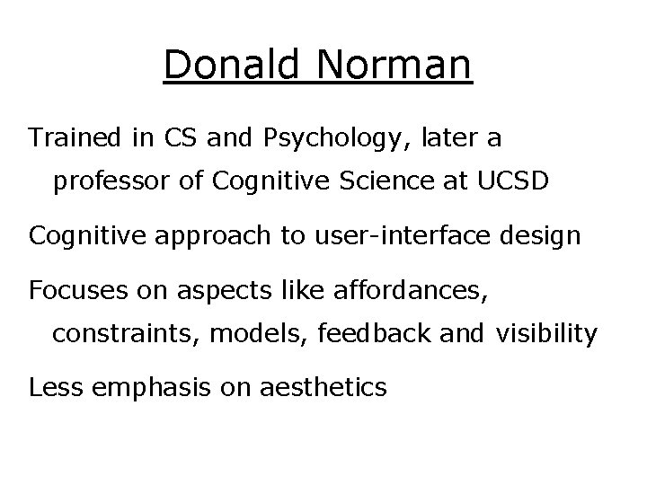 Donald Norman Trained in CS and Psychology, later a professor of Cognitive Science at