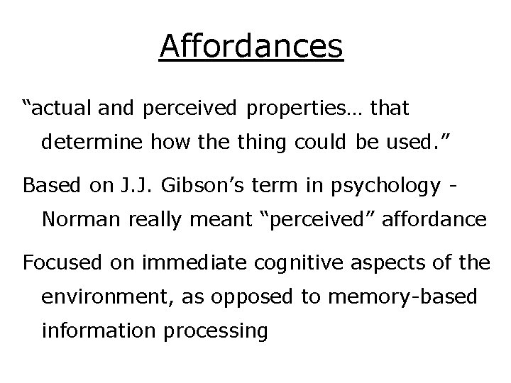 Affordances “actual and perceived properties… that determine how the thing could be used. ”