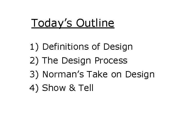 Today’s Outline 1) Definitions of Design 2) The Design Process 3) Norman’s Take on