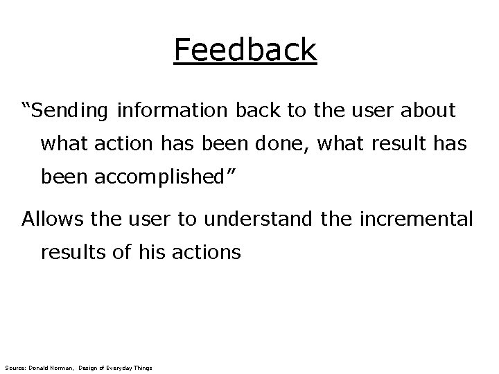 Feedback “Sending information back to the user about what action has been done, what