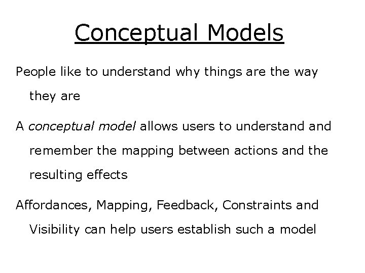 Conceptual Models People like to understand why things are the way they are A