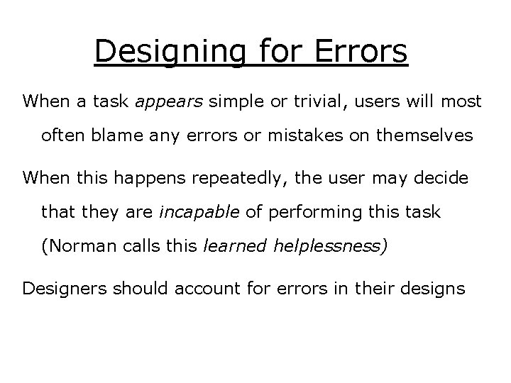 Designing for Errors When a task appears simple or trivial, users will most often