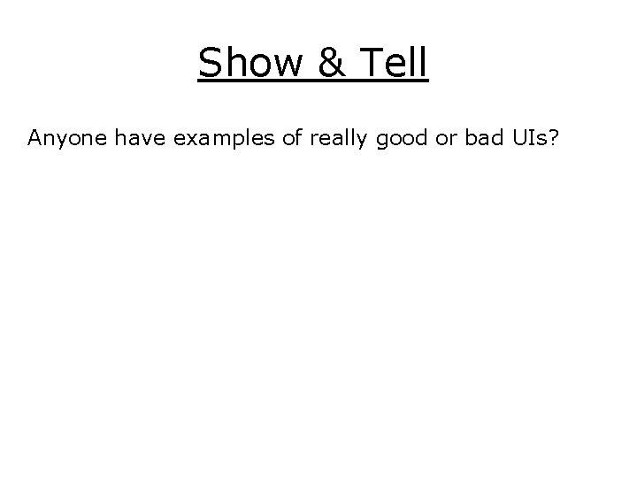 Show & Tell Anyone have examples of really good or bad UIs? 