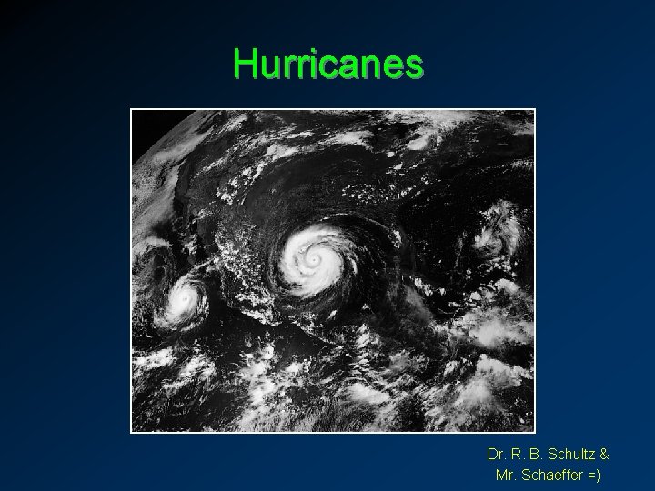 Hurricanes Dr. R. B. Schultz & Mr. Schaeffer =) 