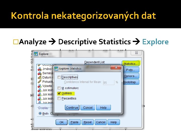 Kontrola nekategorizovaných dat �Analyze Descriptive Statistics Explore 