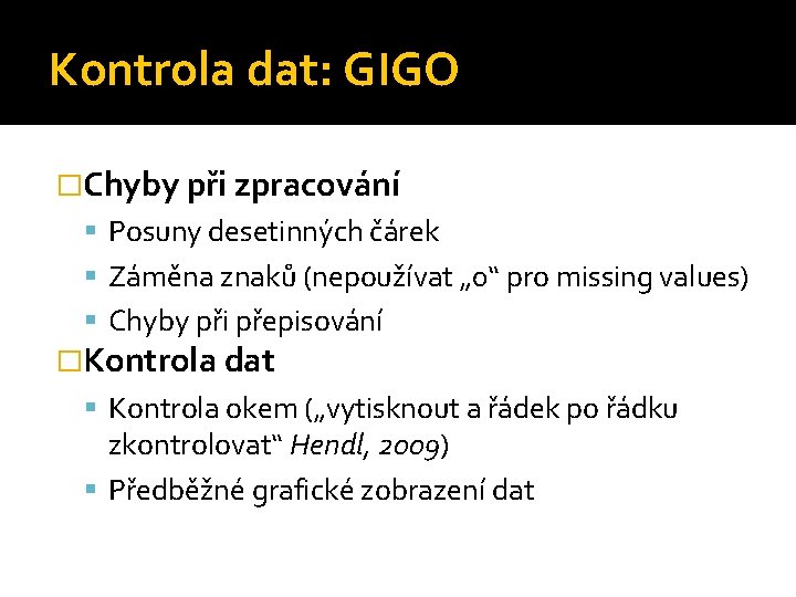 Kontrola dat: GIGO �Chyby při zpracování Posuny desetinných čárek Záměna znaků (nepoužívat „ 0“