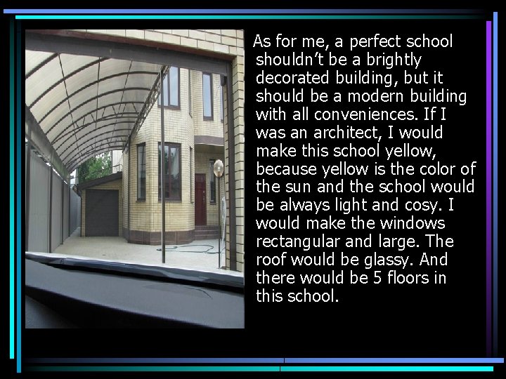 As for me, a perfect school shouldn’t be a brightly decorated building, but it