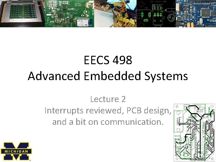 EECS 498 Advanced Embedded Systems Lecture 2 Interrupts reviewed, PCB design, and a bit