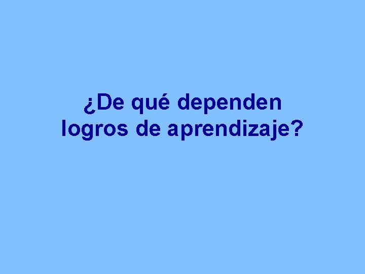 ¿De qué dependen logros de aprendizaje? 