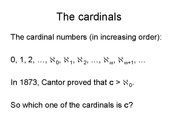 The cardinals The cardinal numbers (in increasing order): 0, 1, 2, …, 0, 1,