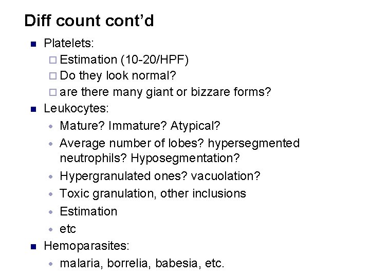 Diff count cont’d n n n Platelets: ¨ Estimation (10 -20/HPF) ¨ Do they