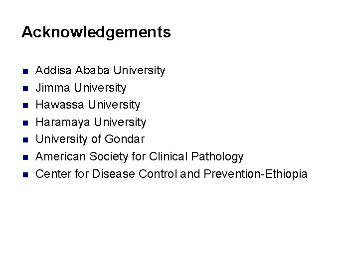 Acknowledgements n n n n Addisa Ababa University Jimma University Hawassa University Haramaya University