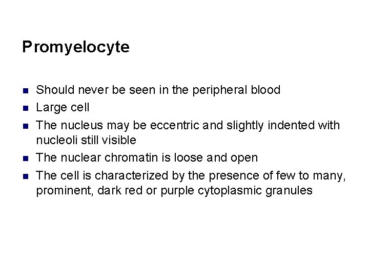 Promyelocyte n n n Should never be seen in the peripheral blood Large cell
