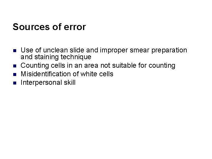 Sources of error n n Use of unclean slide and improper smear preparation and